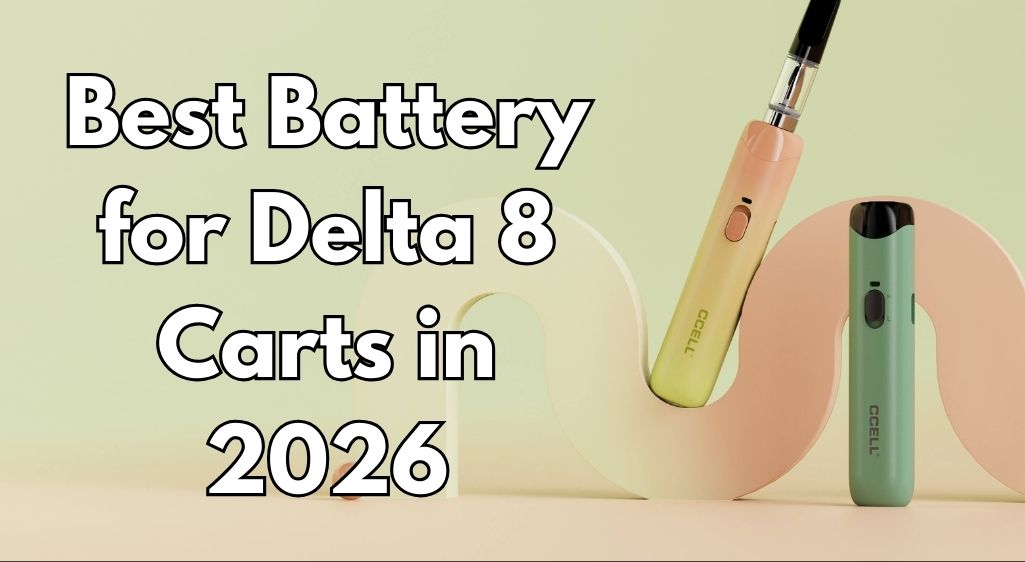 Best Battery for Delta 8 Carts in 2026 (Low Voltage + Preheat Picks)