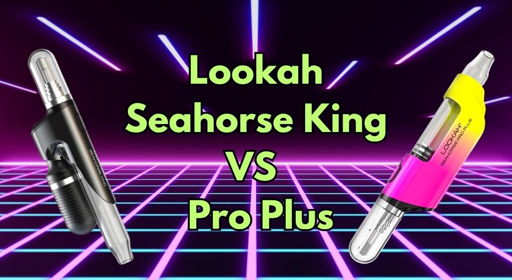 Lookah Seahorse Pro Plus vs King: Which Should You Buy? (2026)