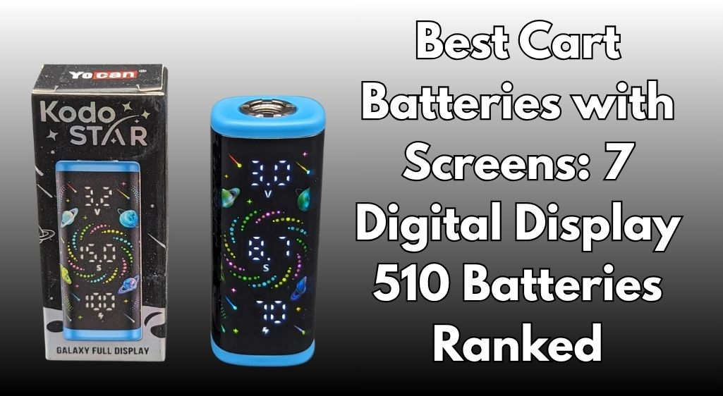 Best Cart Batteries with Screens (2026): 7 Digital Display 510 Batteries Ranked