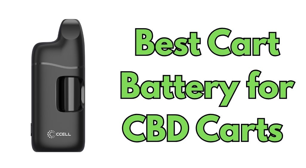 Best Cart Battery for CBD Carts (2026): 7 Picks for Smooth, Low-Voltage CBD  Vaping