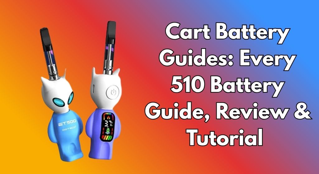 Cart Battery Guides: Every 510 Battery Guide, Review & Tutorial (2026)