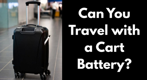 Traveling with a Cart Battery: Flying, Driving & Packing Guide