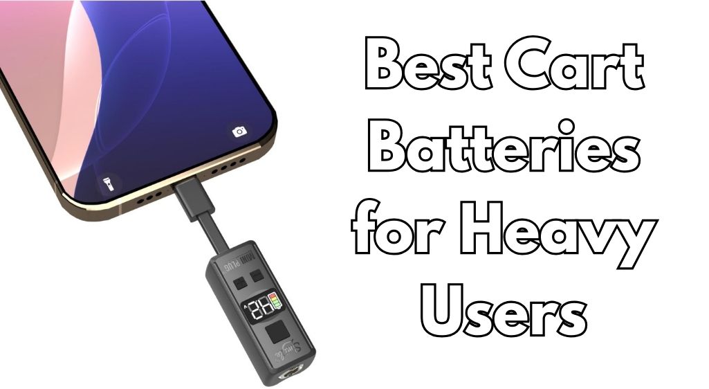 Best Cart Batteries for Heavy Users (2026): All-Day Power for Daily Vapers