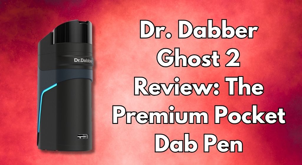 Dr. Dabber Ghost 2 Review: The Premium Pocket Dab Pen