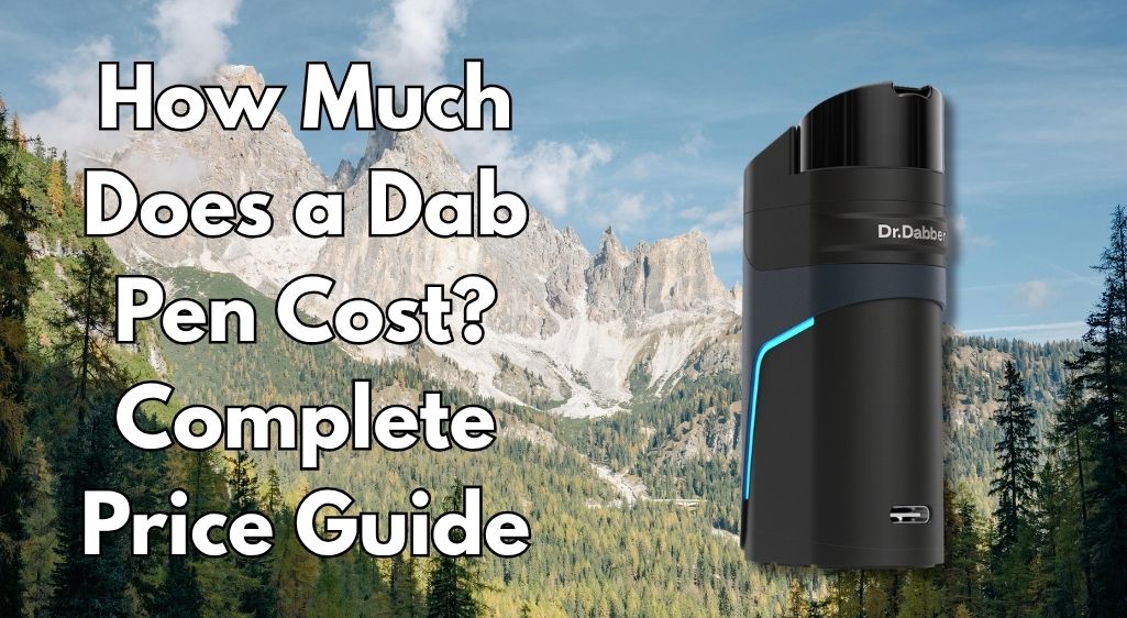 How Much Does a Dab Pen Cost? Complete Price Guide