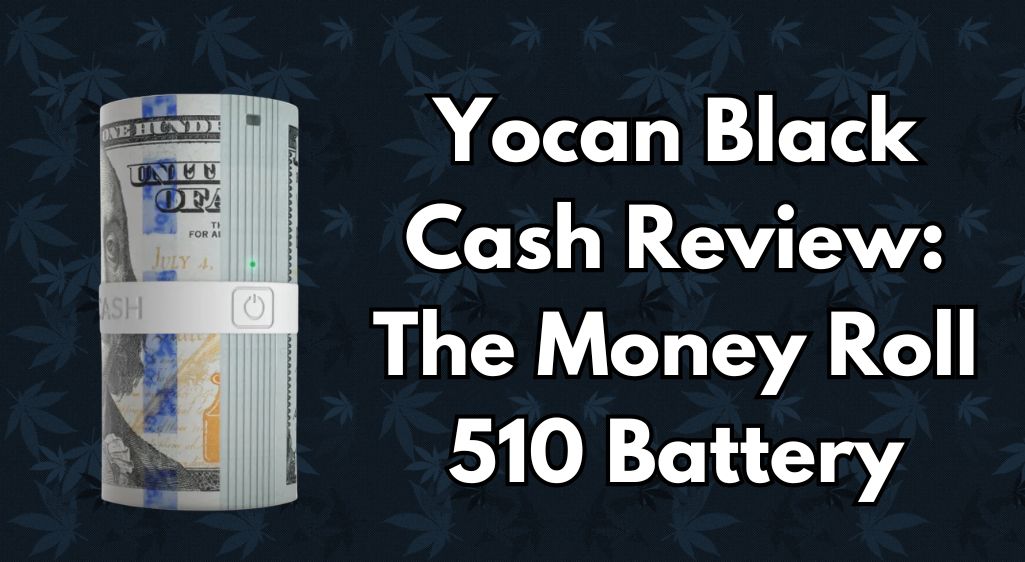 Yocan Black Cash Review: The Money Roll 510 Battery