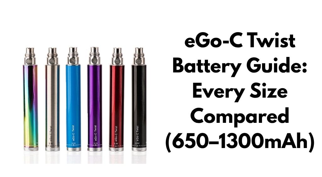 eGo-C Twist Battery Guide: Every Size Compared (650–1300mAh)