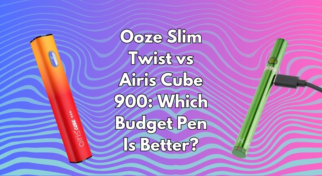 Ooze Slim Twist vs Airis Cube 900: Which Budget Pen Is Better?