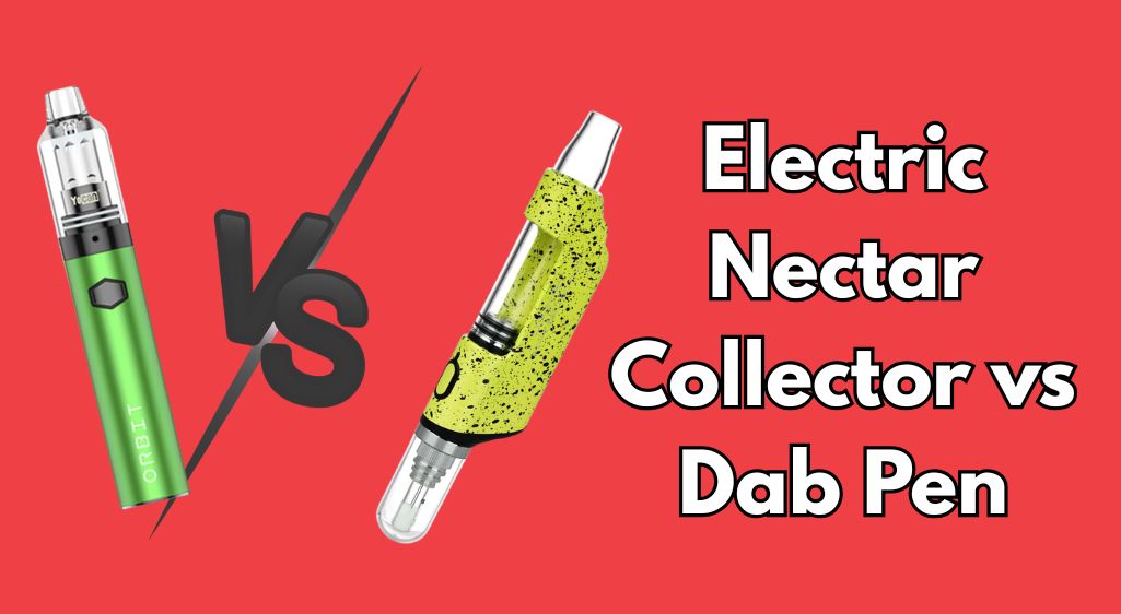 Electric Nectar Collector vs Dab Pen