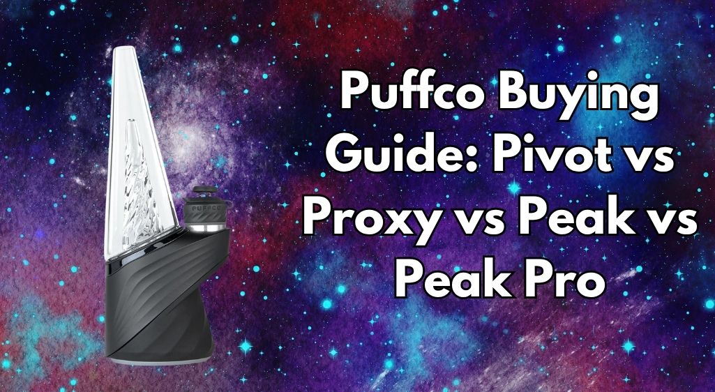 Puffco Buying Guide: Pivot vs Proxy vs Peak vs Peak Pro